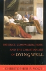 Image for Patience, Compassion, Hope, and the Christian Art of Dying Well