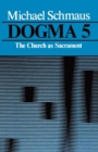 Image for Dogma : v. 5 : Church as Sacrament