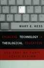 Image for Engaging Technology in Theological Education : All That We Can&#39;t Leave Behind