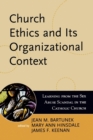 Image for Church Ethics and Its Organizational Context : Learning from the Sex Abuse Scandal in the Catholic Church