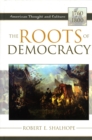 Image for The Roots of Democracy : American Thought and Culture, 1760–1800