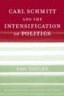 Image for Carl Schmitt and the Intensification of Politics
