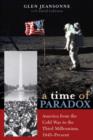 Image for A Time of Paradox : America from the Cold War to the Third Millennium, 1945–Present