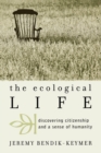 Image for The Ecological Life : Discovering Citizenship and a Sense of Humanity