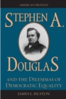 Image for Stephen A. Douglas and the Dilemmas of Democratic Equality