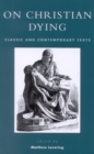 Image for On Christian Dying : Classic and Contemporary Texts