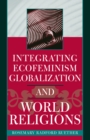 Image for Integrating Ecofeminism, Globalization, and World Religions
