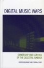 Image for Digital music wars  : ownership and control of the celestial jukebox