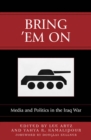 Image for Bring &#39;Em On : Media and Politics in the Iraq War