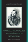 Image for Francisco Solano Lopez and the Ruination of Paraguay : Honor and Egocentrism
