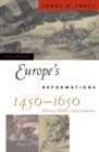 Image for Europe&#39;s reformations, 1450-1650  : doctrine, politics, and community