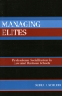 Image for Managing elites  : professional socialization in law and business schools