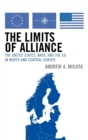 Image for The limits of alliance  : the U.S., NATO, and the EU in North and Central Europe