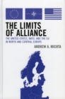 Image for The limits of alliance  : the U.S., NATO, and the EU in North and Central Europe