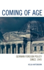 Image for Coming of age  : German foreign policy since 1945