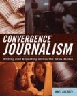Image for Convergence journalism  : writing and reporting across the news media