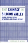 Image for The Chinese in Silicon Valley  : globalization, social networks, and ethnic identity