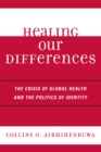 Image for Healing Our Differences : The Crisis of Global Health and the Politics of Identity
