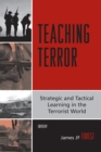 Image for Teaching terror  : strategic and tactical learning in the terrorist world