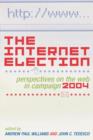 Image for The Internet Election : Perspectives on the Web in Campaign 2004