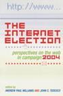 Image for The Internet Election : Perspectives on the Web in Campaign 2004