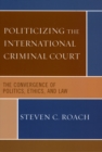 Image for Politicizing the International Criminal Court