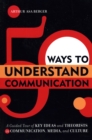 Image for 50 ways to understand communication  : a guided tour of key ideas and theorists in communication, media, and culture