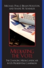 Image for Mediating the Vote : The Changing Media Landscape in U.S. Presidential Campaigns