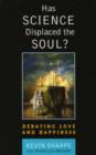 Image for Has science displaced the soul?  : debating love and happiness