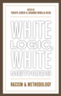 Image for White Logic, White Methods : Racism and Methodology