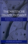 Image for The Nietzsche disappointment  : reckoning with Nietzsche&#39;s unkept promises on origins and outcomes