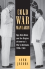 Image for Cold War Mandarin : Ngo Dinh Diem and the Origins of America&#39;s War in Vietnam, 1950–1963