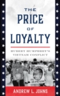 Image for The Price of Loyalty: Hubert Humphrey&#39;s Vietnam Conflict