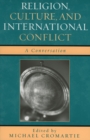 Image for Religion, Culture, and International Conflict : A Conversation