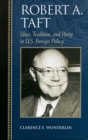 Image for Robert A. Taft  : ideas, tradition, and party in U.S. foreign policy