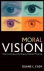 Image for Moral Vision : How Everyday Life Shapes Ethical Thinking