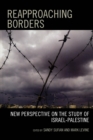 Image for Reapproaching Borders : New Perspectives on the Study of Israel-Palestine