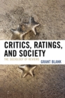 Image for Critics, Ratings, and Society : The Sociology of Reviews