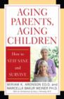 Image for Aging Parents, Aging Children : How to Stay Sane and Survive