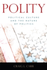 Image for Polity : Political Culture and the Nature of Politics