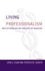 Image for Living Professionalism : Reflections on the Practice of Medicine