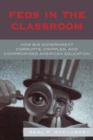 Image for Feds in the Classroom : How Big Government Corrupts, Cripples, and Compromises American Education