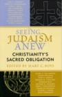Image for Seeing Judaism Anew : Christianity&#39;s Sacred Obligation
