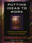 Image for Putting Ideas to Work : A Practical Introduction to Political Thought