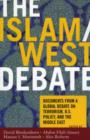 Image for The Islam/West debate  : documents from a global debate on terrorism, U.S. policy, and the Middle East
