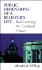 Image for Public Dimensions of a Believer&#39;s Life : Rediscovering the Cardinal Virtues