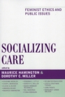 Image for Socializing Care : Feminist Ethics and Public Issues
