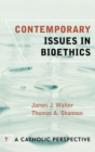 Image for Contemporary Issues in Bioethics : A Catholic Perspective