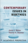 Image for Contemporary Issues in Bioethics : A Catholic Perspective