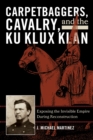 Image for Carpetbaggers, Cavalry, and the Ku Klux Klan : Exposing the Invisible Empire During Reconstruction